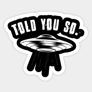 Told You So Aliens Are Real Extraterrestrial Sticker